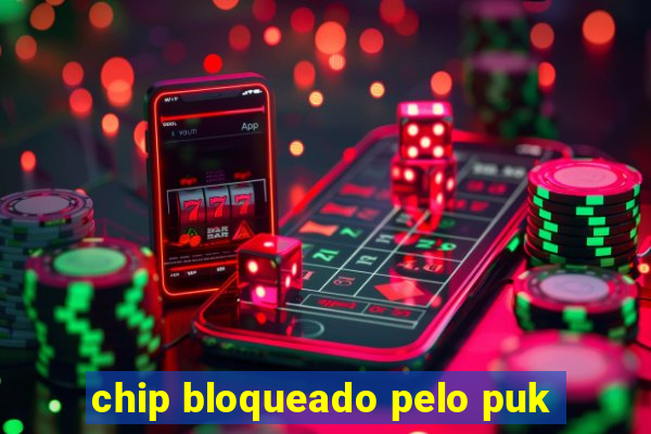 chip bloqueado pelo puk